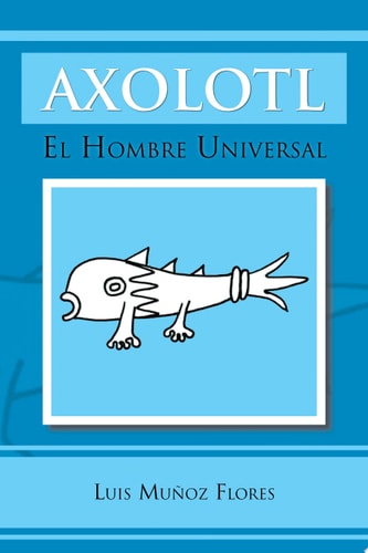 Axolotl El Hombre Universal