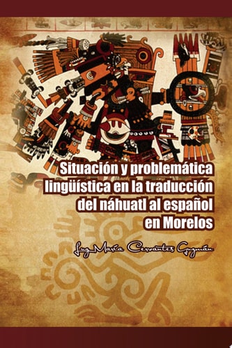SituacióN Y ProblemáTica LingüíStica en la TraduccióN Del NáHuatl Al EspañOl en Morelos