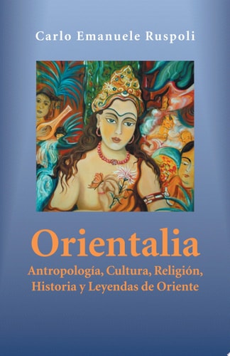 Orientalia Antropología, Cultura, ReligióN, Historia y Leyendas de Oriente