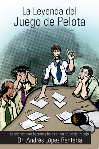 La Leyenda del Juego de Pelota Lecciones Para Hacernos Bolas En Un Grupo de Trabajo