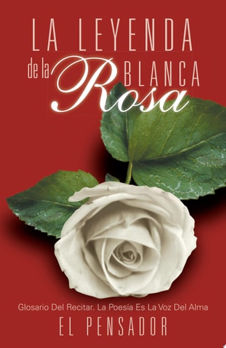 La Leyenda de la Rosa Blanca Glosario Del Recitar. la PoesíA Es la Voz Del Alma