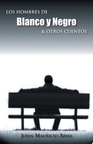 Los Hombres de Blanco Y Negro and Otros Cuentos
