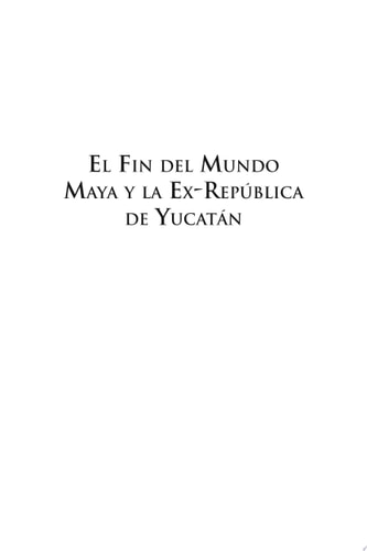 El Fin Del Mundo Maya Y la Ex-RepÚBlica de YucatÁN
