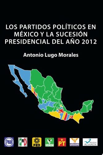 Los Partidos Políticos en México Y la Sucesión Presidencial Del Año 2012