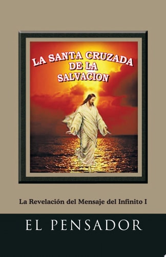 La Santa Cruzada de la SalvaciÓN La RevelacióN Del Mensaje Del Infinito I