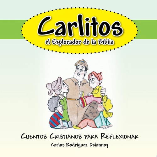 Carlitos el Explorador de la Biblia Cuentos Cristianos para Reflexionar