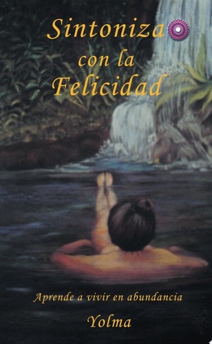 Sintoniza Con La Felicidad Aprende a Vivir En Abundancia