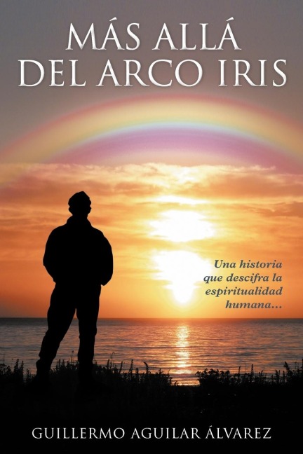 M S All del Arco Iris: Una Historia Que Descifra La Espiritualidad Humana...