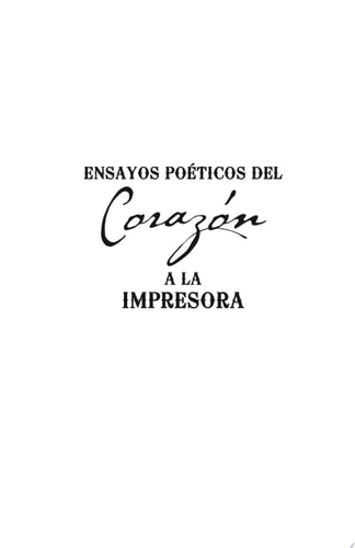 Ensayos PoéTicos Del CorazóN a la Impresora