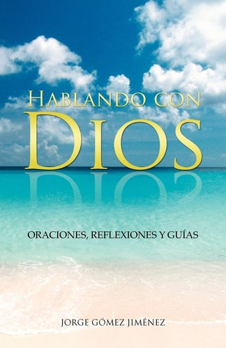Hablando con Dios Oraciones, Reflexiones y Guías