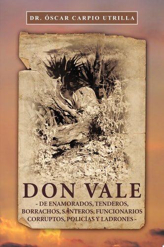 Don Vale -De Enamorados, Tenderos, Borrachos, Santeros, Funcionarios Corruptos, PolicíAs y Ladrones-