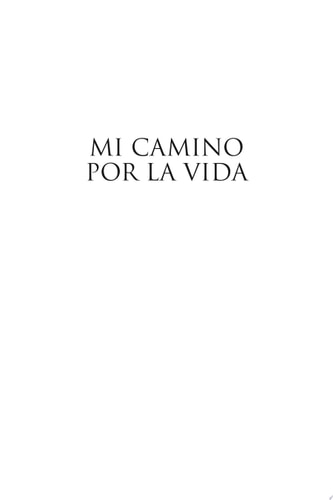 Mi Camino Por La Vida Compendio de Vivencias