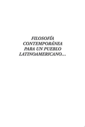 FilosofÍa ContemporÁNea para un Pueblo Latinoamericano...