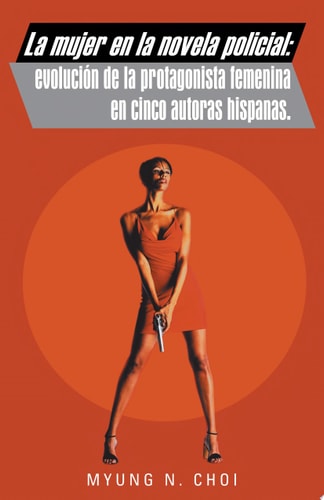 La mujer en la novela policial evolución de la protagonista femenina en cinco autoras hispanas