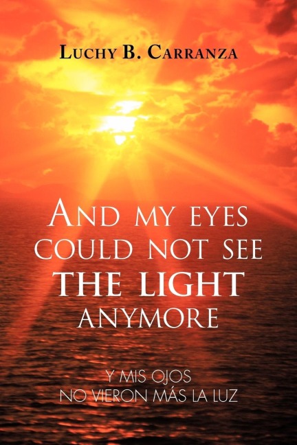 And My Eyes Could Not See the Light Anymore: Y MIS Ojos No Vieron Mas La Luz