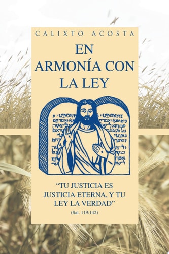 En Armonía con la Ley Tu Justicia Es Justicia Eterna, y Tu Ley la Verdad (Sal. 119:142)