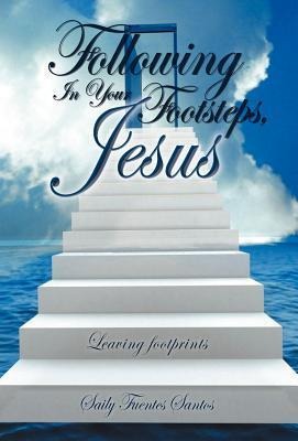 Following in Your Footsteps, Jesus.: Leaving Footprints