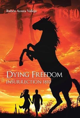 Dying Freedom: Insurrection 1810