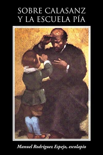 Sobre Calasanz Y la Escuela Pía