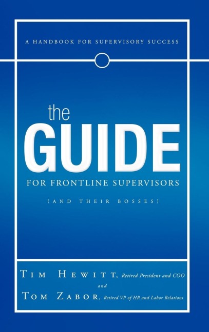 The Guide for Frontline Supervisors (and Their Bosses): A Handbook for Supervisory Success