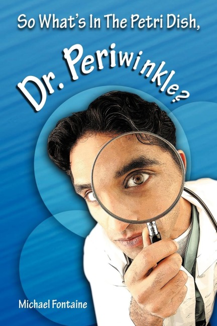 So Whats in the Petri Dish, Dr. Periwinkle?