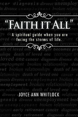 Faith it All: A spiritual guide when you are facing the storms of life.