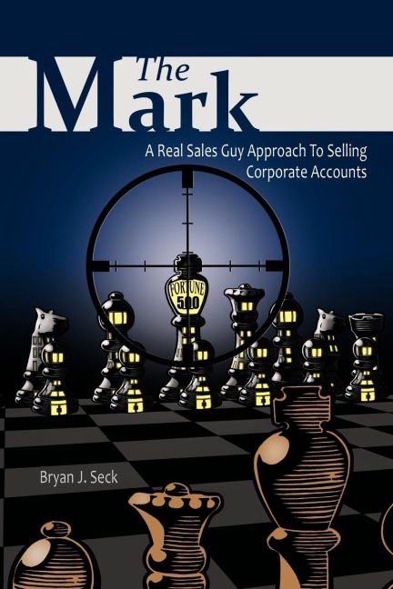 The Mark: A Real Sales Guy Approach to Selling Corporate Accounts