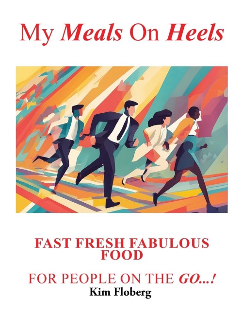 My Meals on Heels: Fast Fresh Fabulous Food for people on the go