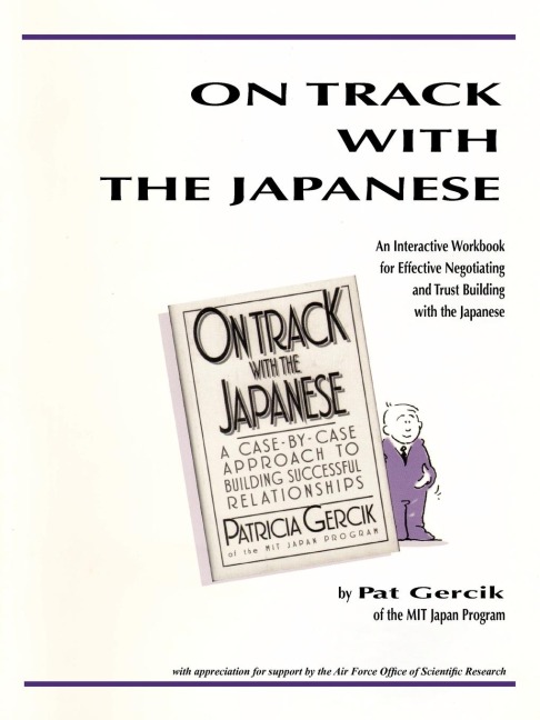 On Track with the Japanese: An Interactive Workbook for Effective Negotiating and Trust Building with the Japanese