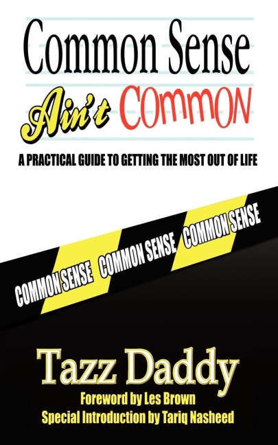 Common Sense Aint Common: A Practical Guide to Getting the Most Out of Life