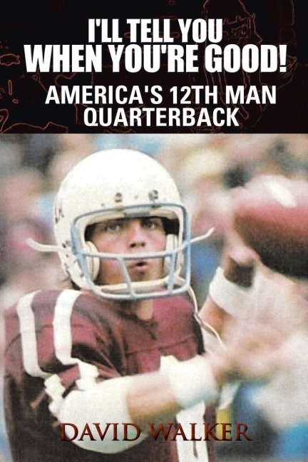 Ill Tell You When Youre Good!: The Memoir of Americas Youngest College Quarterback