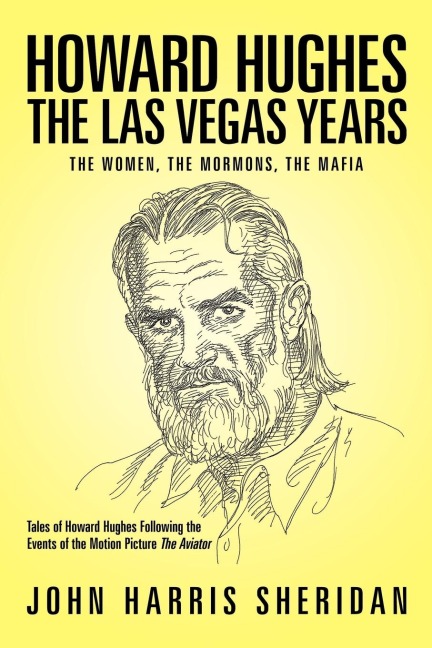 Howard Hughes: The Las Vegas Years the Women, the Mormons, the Mafia