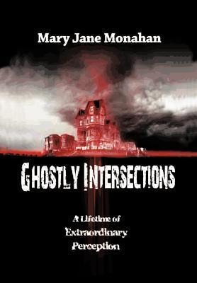 Ghostly Intersections: A Lifetime of Extraordinary Perceptions
