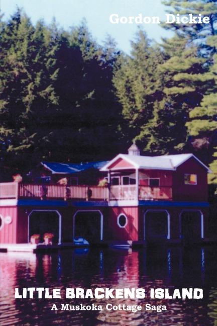 LITTLE BRACKENS ISLAND: A MUSKOKA COTTAGE SAGA