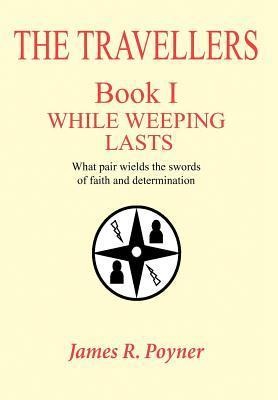 The Travellers: Book I, While Weeping Lasts