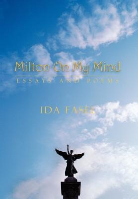 Milton on My Mind: Essays and Poems
