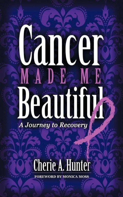 Cancer Made Me Beautiful: A Journey to Recovery