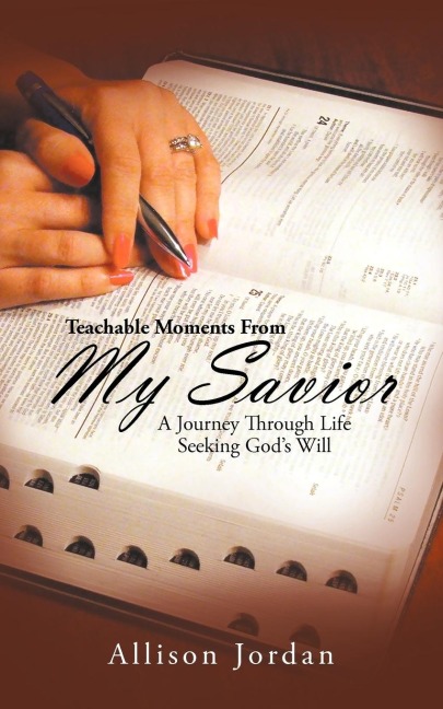 Teachable Moments From My Savior: A Journey Through Life Seeking Gods Will