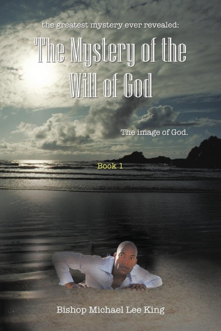 the greatest mystery ever revealed: The Mystery of the Will of God: The image of God.          Book 1
