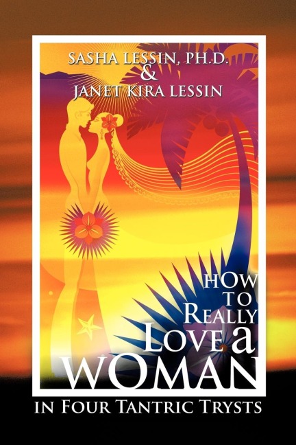 How to Really Love a Woman: In Four Tantric Trysts