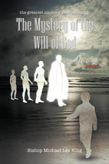 the greatest mystery ever revealed: The Mystery of the Will of God Growing in Grace. Book 2