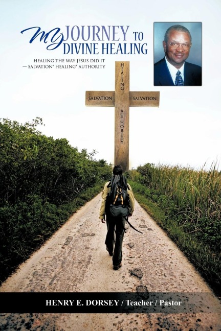 MY JOURNEY TO DIVINE HEALING: HEALING THE WAY JESUS DID IT -- Salvation* Healing* Authority