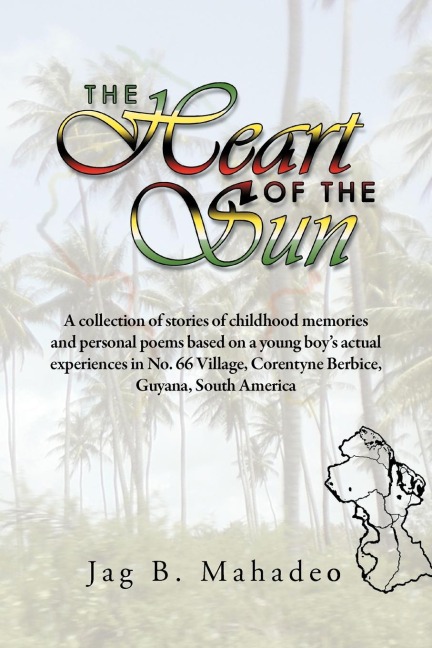 The Heart of the Sun: A Collection of Stories of Childhood Memories and Personal Poems Based on a Young Boys Actual Experiences in No. 66 V