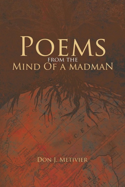 Poems from the Mind Of a Madman: Passionate Works of Poetry For Modern Times