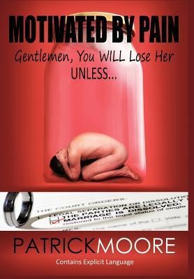 Motivated By Pain: Gentlemen, You WILL Lose Her Unless...