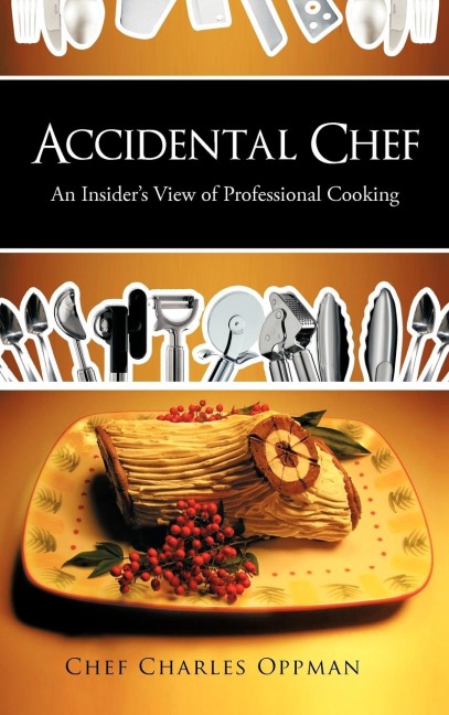 Accidental Chef: An Insiders View of Professional Cooking