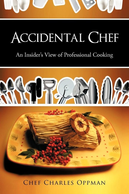 Accidental Chef: An Insiders View of Professional Cooking