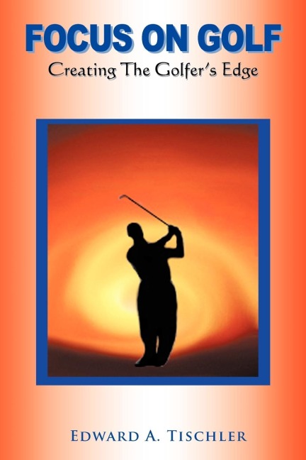 Focus on Golf: Creating the Golfers Edge