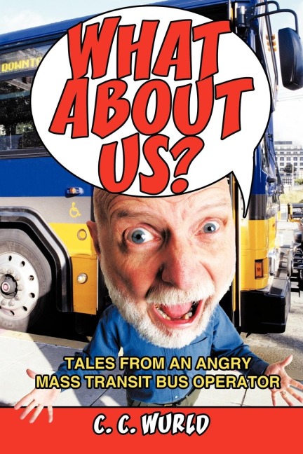 What about Us?: Tales from an Angry Mass Transit Bus Operator