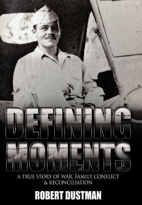Defining Moments: A True Story of War, Family Conflict & Reconciliation